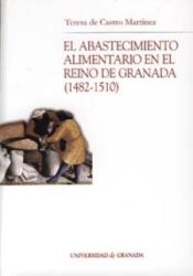 Portada de El abastecimiento alimentario en el Reino de Granada (1482-1510)