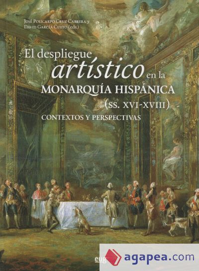 El despliegue artístico en la monarquía hispánicas (siglos XVI-XVIII): contextos y perspectivas