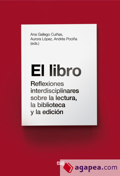 El libro: Reflexiones interdisciplinares sobre la lectura, la biblioteca y la edición