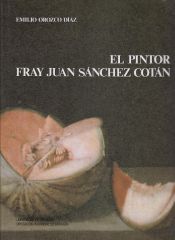 Portada de El pintor Fray Juan Sánchez Cotán