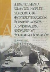 Portada de El pr&aacute;cticum en la formaci&oacute;n inicial del profesorado de magisterio y Educaci&oacute;n Secundaria : avances de investigaci&oacute;n, fundamentos y programas de formaci&oacute;n
