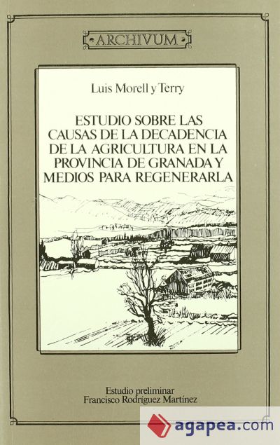 Estudio sobre las causas de la decadencia de la agricultura en la provincia de Granada y medios para regenerarla