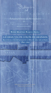 Portada de Gran vía de Colón de Granada: reconstrucción del proyecto y obra de una cala urbana (1891-1931)