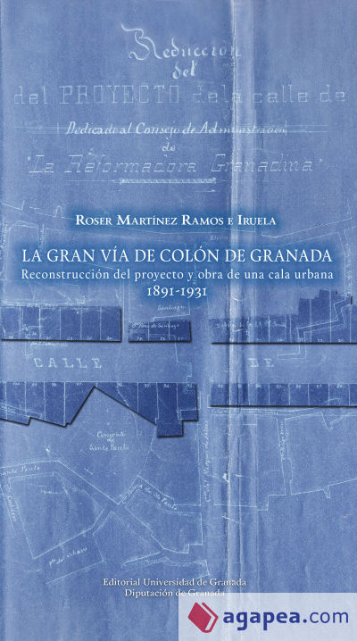 Gran vía de Colón de Granada: reconstrucción del proyecto y obra de una cala urbana (1891-1931)