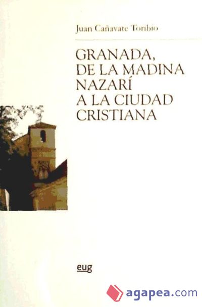 Granada, de la Madina Nazarí a la ciudad cristiana
