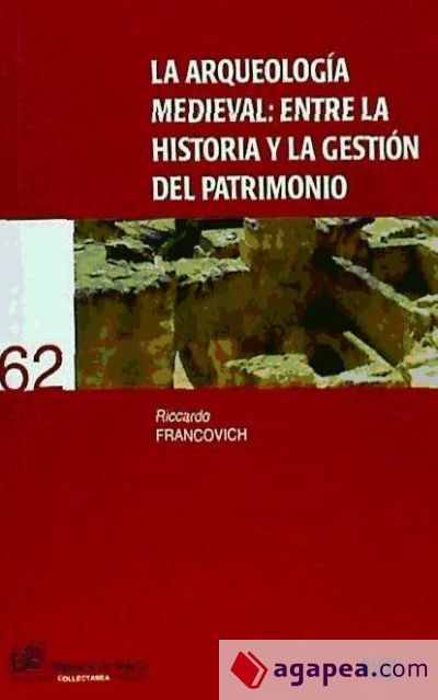 La Arqueología medieval: entre la Historia y la gestión del patrimonio La Arqueología medieval: entre la Historia y la gestión del patrimonio