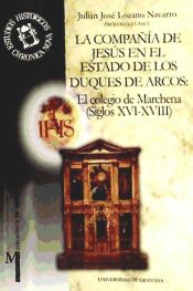Portada de La Compañía de Jesús en el Estado de los Duques de Arcos: el colegio de Marchena (siglos XVI-XVIII)