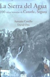 Portada de La Sierra del Agua: 100 viejas historias de Cazorla y Segura