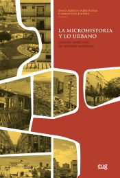 Portada de La microhistoria de lo urbano: conocer, sentir, vivir las ciudades andaluzas