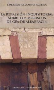 Portada de La represión inquisitorial sobre los moriscos de Gea de Albarracín