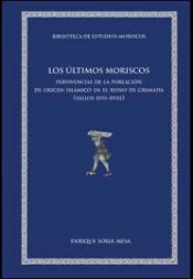 Portada de Los últimos moriscos: Pervivencias de la población de origen islámico en el Reino de Granada ( siglos XVII-XVIII)
