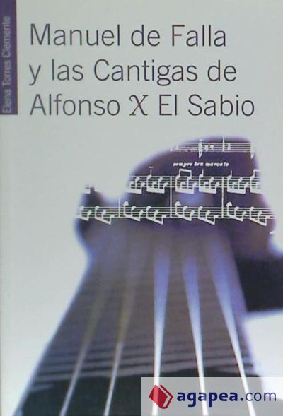 Manuel de Falla y las Cantigas de Alfonso X el Sabio