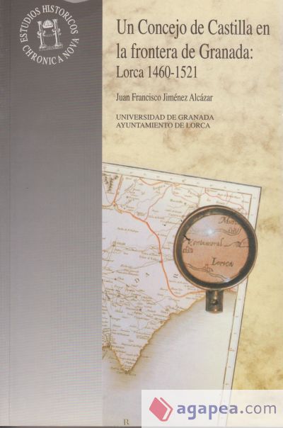 Un concejo de Castilla en la frontera de Granada: Lorca 1460-1521