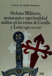 Portada de &Oacute;rdenes Militares, monarqu&iacute;a y espiritualidad militar en los reinos de Castilla y Le&oacute;n (siglos XII-XIII)