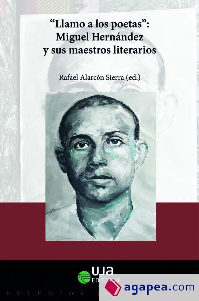 "Llamo a los poetas". Miguel Hern&aacute;ndez y sus maestros literarios