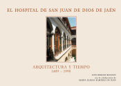 Portada de El hospital San Juan de Dios de Jaén. Arquitectura y tiempo (1489-1995)