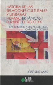 Portada de Historia de las relaciones culturales y literarias hispano-británicas durante el siglo XX: Encuentros y desencuentros, caricias y golpes