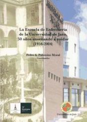 Portada de La Escuela de Enfermería de la Universidad de Jaén, 50 años enseñando a cuidar (1954-2004)