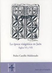 Portada de La época visigótica en Jaén. Siglos VI y VII