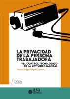 Portada de La privacidad de la persona trabajadora y el control tecnológico de la actividad laboral (Ebook)