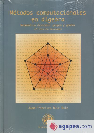 Métodos computacionales en álgebra. Matemática discreta: grupos y grafos (2º edición revisada) Métodos computacionales en álgebra. Matemática discreta: grupos y grafos (2º edición revisada)