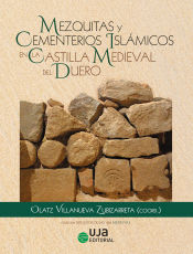 Portada de Mezquitas y Cementerios Islámicos en la Castilla Medieval del Duero