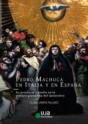 Portada de Pedro Machuca en Italia y en España: su presencia y huella en la pintura granadina del Quinientos