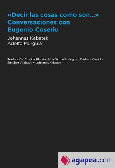 "Decir las cosas como son..." Conversaciones con Eugenio Coseriu