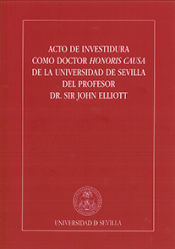 Portada de Acto de Investidura como Doctor Honoris Causa de la Universidad de Sevilla del Profesor Dr. Sir John Elliott