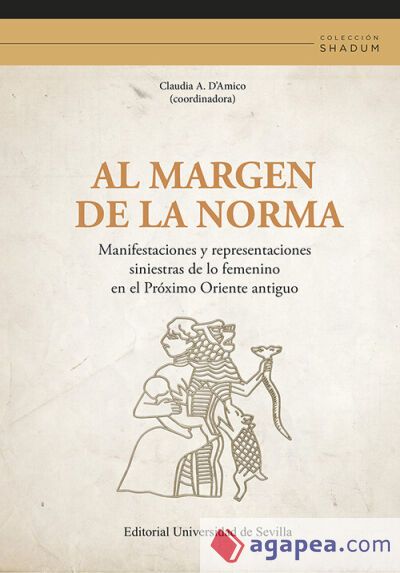 Al margen de la norma: Manifestaciones y representaciones siniestras de lo femenino en el Próximo Oriente antiguo Al margen de la norma: Manifestaciones y representaciones siniestras de lo femenino en el Próximo Oriente antiguo
