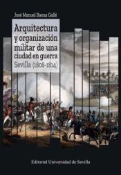 Portada de Arquitectura y organización militar de una ciudad en guerra. Sevilla (1808-1814)