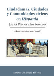 Portada de Ciudadanías, Ciudades y Comunidades Cívicas en Hispania: (de los Flavios a los Severos)