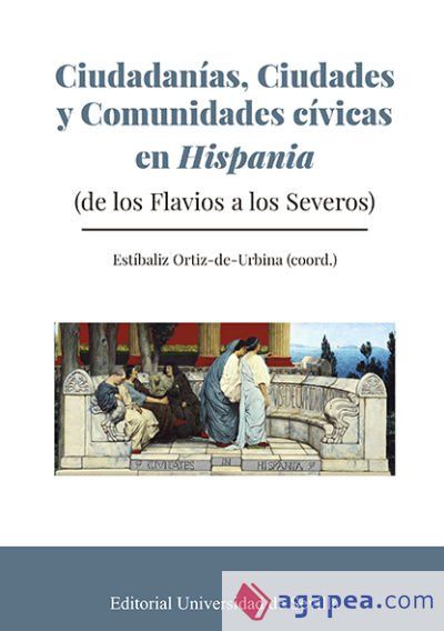 Ciudadan&iacute;as, Ciudades y Comunidades C&iacute;vicas en Hispania: (de los Flavios a los Severos)