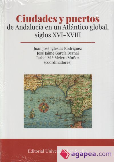 Ciudades y puertos de Andalucía en un Atlántico global, siglos XVI-XVIII