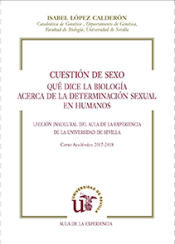 Portada de Cuestión de sexo. Qué dice la biología acerca de la determinación sexual en humanos. Lección Inaugural del Aula de la Experiencia de la Universidad de Sevilla. Curso Académico 2017-2018