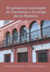 Portada de El gobierno municipal de Carmona a lo largo de la Historia