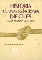 Portada de Historia de unas relaciones dif&iacute;ciles: EE.UU.- Am&eacute;rica Espa&ntilde;ola