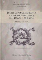 Portada de Instituciones, imprenta y mercados de libros en Europa y América: Siglos XVI a XVIII