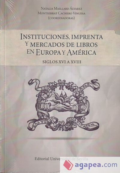 Instituciones, imprenta y mercados de libros en Europa y América: Siglos XVI a XVIII