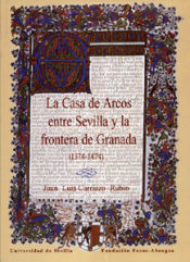 Portada de La Casa de Arcos entre Sevilla y la frontera de Granada (1374-1474)