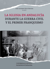 Portada de La Iglesia en Andalucía durante la Guerra Civil y el primer franquismo