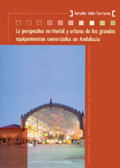 Portada de La perspectiva territorial y urbana de los grandes equipamientos comerciales en Andalucía