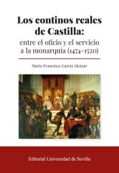 Portada de Los continos reales de Castilla: entre el oficio y el servicio a la monarquía (1474-1520)