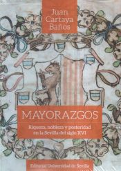 Portada de Mayorazgos: Riqueza, nobleza y posteridad en la Sevilla del siglo XVI