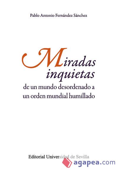 Miradas inquietas: De un mundo desordenado a un orden mundial humillado