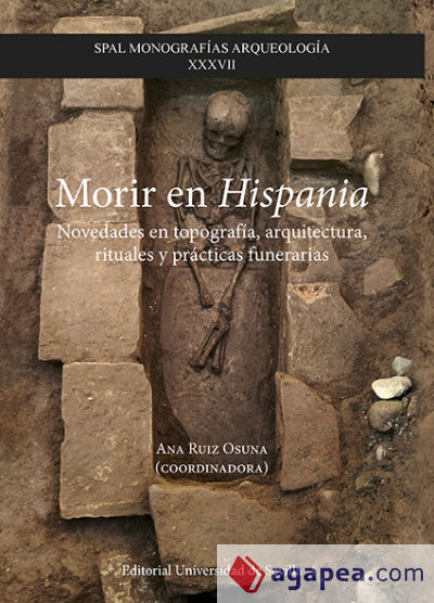 Morir en Hispania: Novedades en topografía, arquitectura, rituales y prácticas funerarias