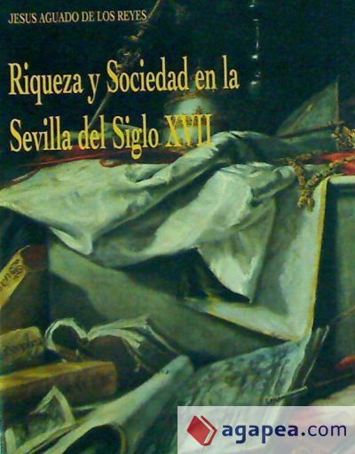 RIQUEZA Y SOCIEDAD EN LA SEVILLA DEL SIGLO XVII