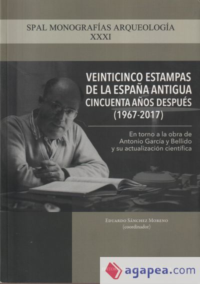 Veinticinco estampas de la España Antigua cincuenta años después (1967-2017): En torno a la obra de Antonio García y Bellido y su actualización científica