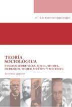 Portada de Teoría sociológica Ensayos sobre Marx, Sorel, Simmel, Durkheim, Weber, Merton y Bourdieu (Ebook)
