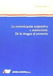 Portada de COMUNICACIÓN CORPORATIVA E INSTITUCIONAL, LA. De la imagen al protocolo